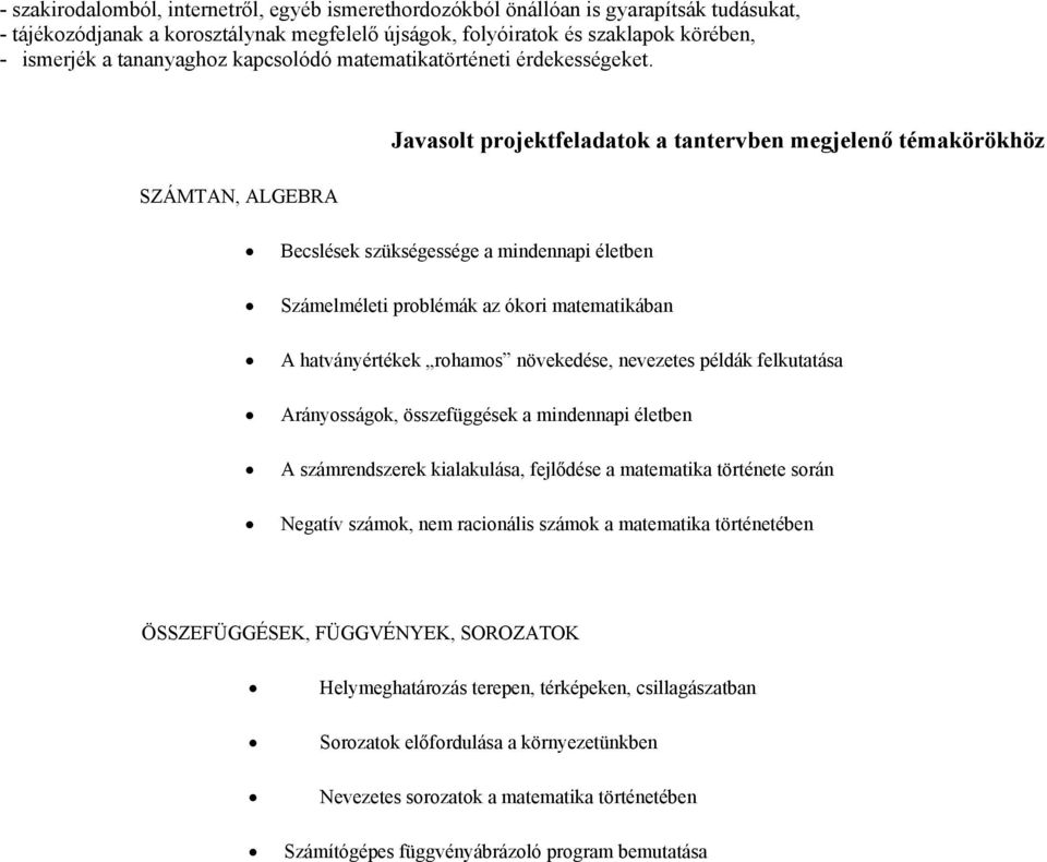 SZÁMTAN, ALGEBRA Javasolt projektfeladatok a tantervben megjelenő témakörökhöz Becslések szükségessége a mindennapi életben Számelméleti problémák az ókori matematikában A hatványértékek rohamos