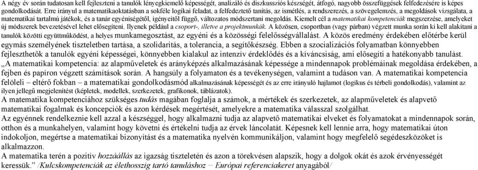 tanár egyéniségétől, igényeitől függő, változatos módszertani megoldás. Kiemelt cél a matematikai kompetenciák megszerzése, amelyeket új módszerek bevezetésével lehet elősegíteni.