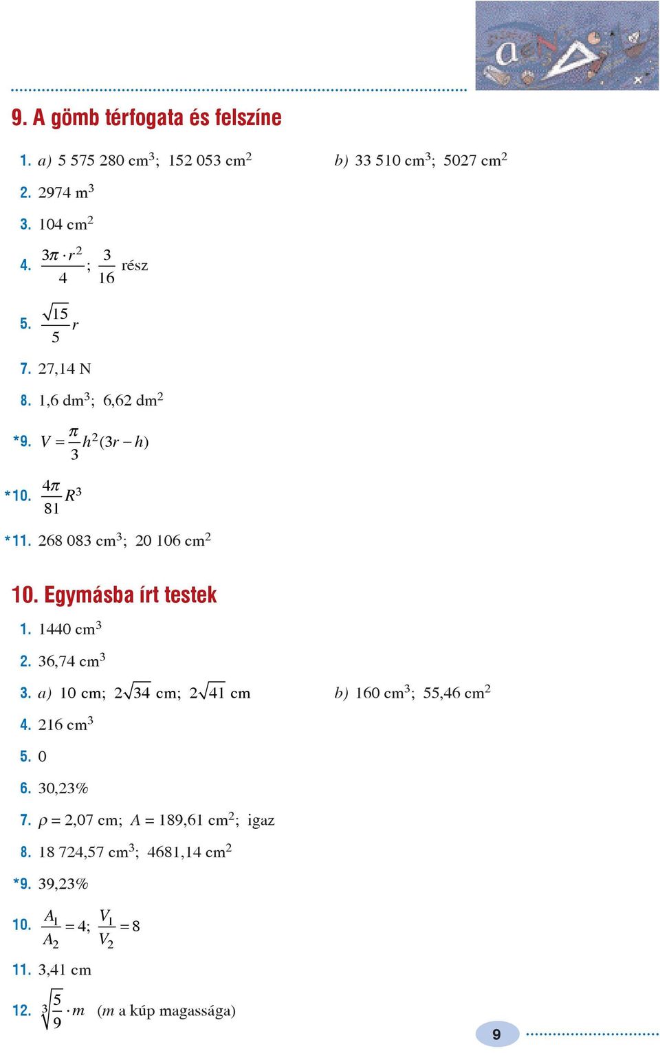 Egmásba írt testek. 0 cm. 6,7 cm. a) 0 cm; cm; cm b) 60 cm ; 55,6 cm. 6 cm 5. 0 6. 0,% 7.