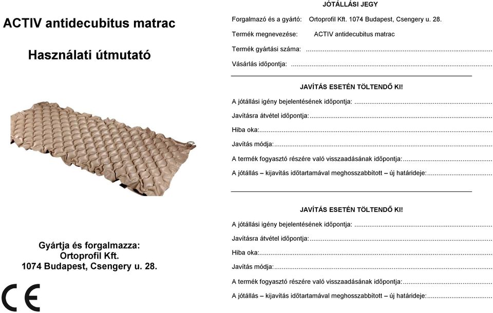 .. A termék fogyasztó részére való visszaadásának időpontja:... A jótállás kijavítás időtartamával meghosszabbított új határideje:... JAVÍTÁS ESETÉN TÖLTENDŐ KI!