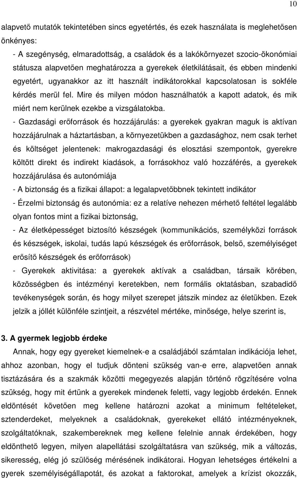 Mire és milyen módon használhatók a kapott adatok, és mik miért nem kerülnek ezekbe a vizsgálatokba.