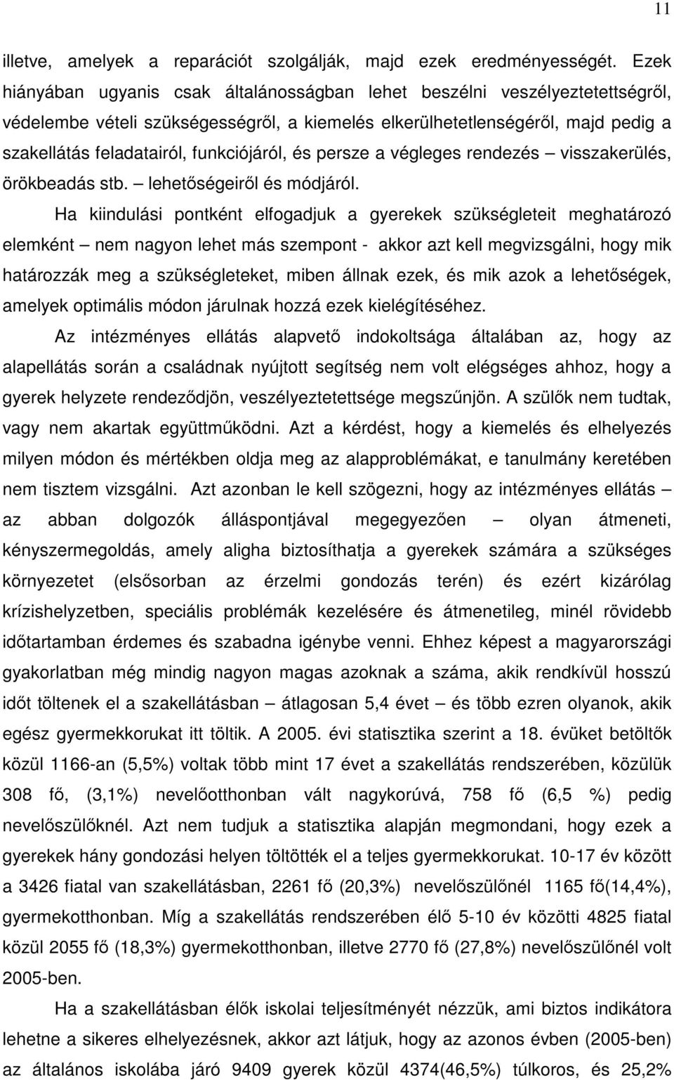 funkciójáról, és persze a végleges rendezés visszakerülés, örökbeadás stb. lehetőségeiről és módjáról.