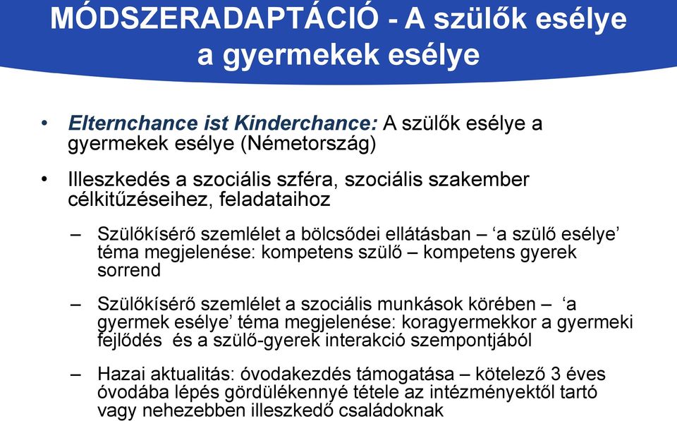 gyerek sorrend Szülőkísérő szemlélet a szociális munkások körében a gyermek esélye téma megjelenése: koragyermekkor a gyermeki fejlődés és a szülő-gyerek