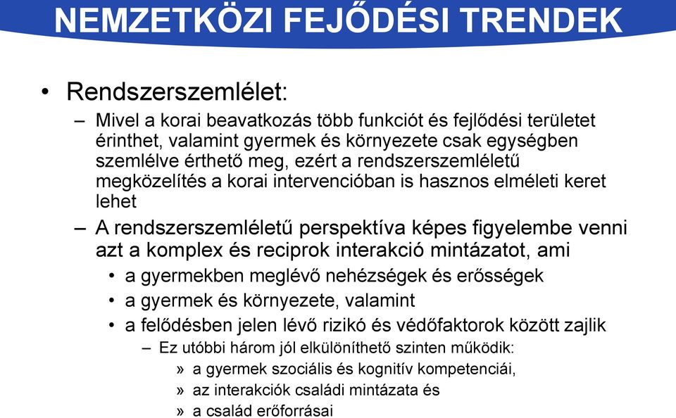 venni azt a komplex és reciprok interakció mintázatot, ami a gyermekben meglévő nehézségek és erősségek a gyermek és környezete, valamint a felődésben jelen lévő rizikó és