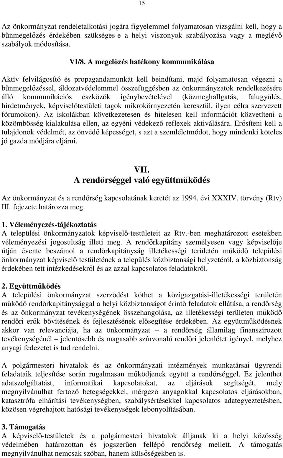 rendelkezésére álló kommunikációs eszközök igénybevételével (közmeghallgatás, falugyűlés, hirdetmények, képviselőtestületi tagok mikrokörnyezetén keresztül, ilyen célra szervezett fórumokon).