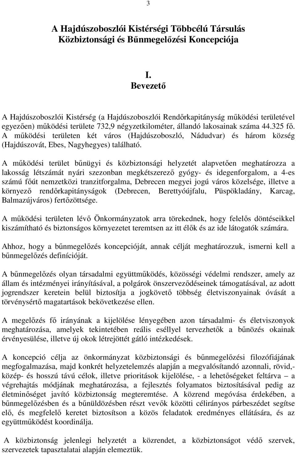 A működési területen két város (Hajdúszoboszló, Nádudvar) és három község (Hajdúszovát, Ebes, Nagyhegyes) található.