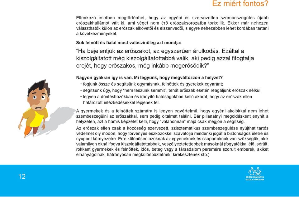 Sok felnőtt és fiatal most valószínűleg azt mondja: Ha bejelentjük az erőszakot, az egyszerűen árulkodás.