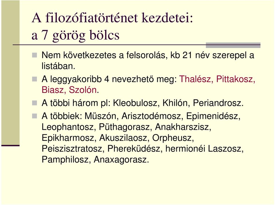 A többi három pl: Kleobulosz, Khilón, Periandrosz.