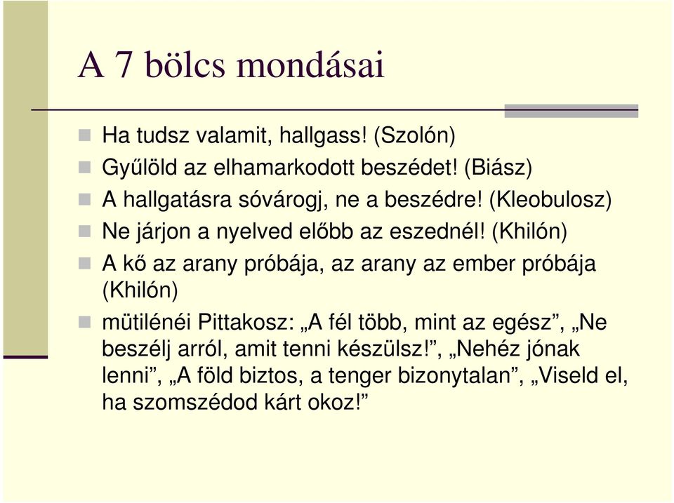 (Khilón) A kı az arany próbája, az arany az ember próbája (Khilón) mütilénéi Pittakosz: A fél több, mint az