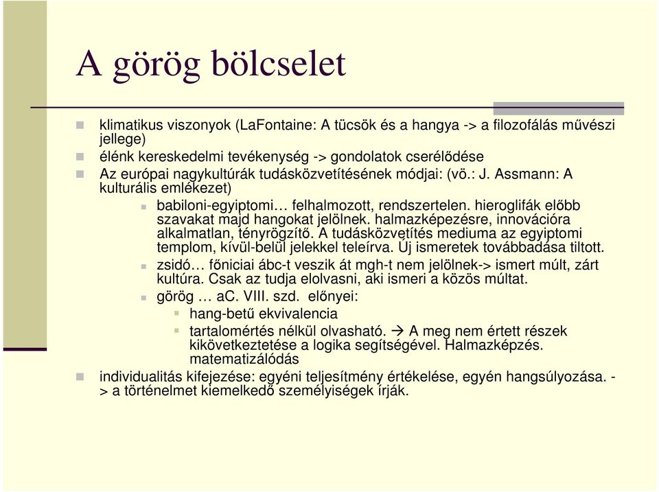 halmazképezésre, innovációra alkalmatlan, tényrögzítı. A tudásközvetítés mediuma az egyiptomi templom, kívül-belül jelekkel teleírva. Új ismeretek továbbadása tiltott.