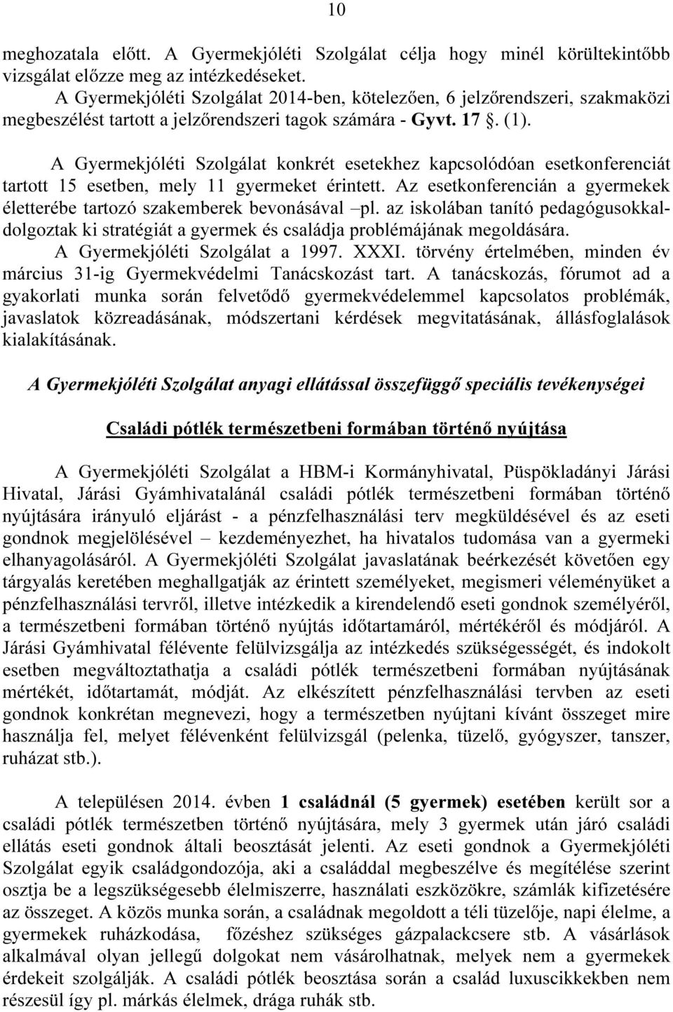 A Gyermekjóléti Szolgálat konkrét esetekhez kapcsolódóan esetkonferenciát tartott 15 esetben, mely 11 gyermeket érintett. Az esetkonferencián a gyermekek életterébe tartozó szakemberek bevonásával pl.