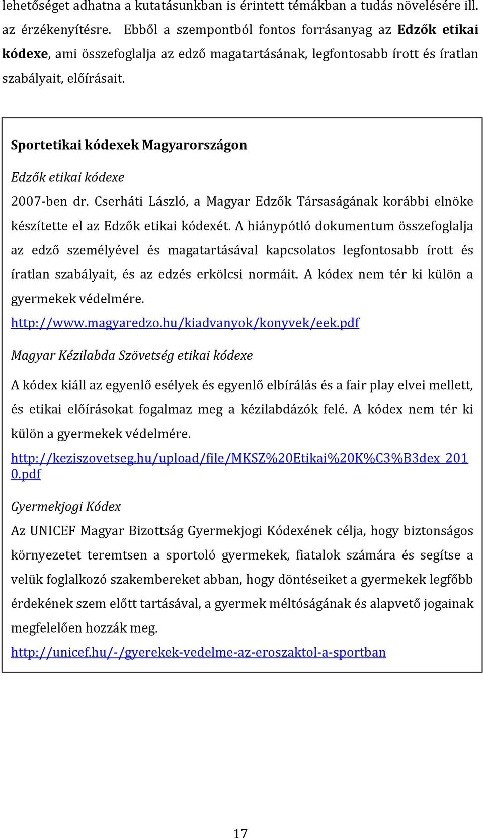 Sportetikai kódexek Magyarországon Edzők etikai kódexe 2007-ben dr. Cserháti László, a Magyar Edzők Társaságának korábbi elnöke készítette el az Edzők etikai kódexét.