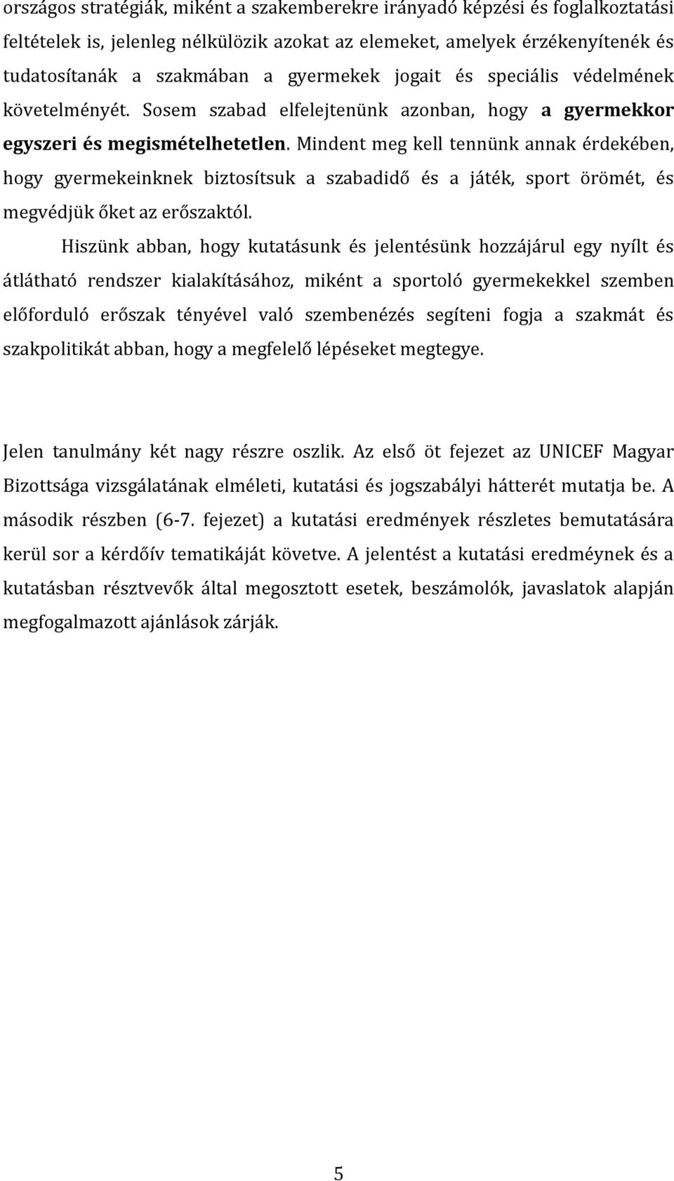 Mindent meg kell tennünk annak érdekében, hogy gyermekeinknek biztosítsuk a szabadidő és a játék, sport örömét, és megvédjük őket az erőszaktól.