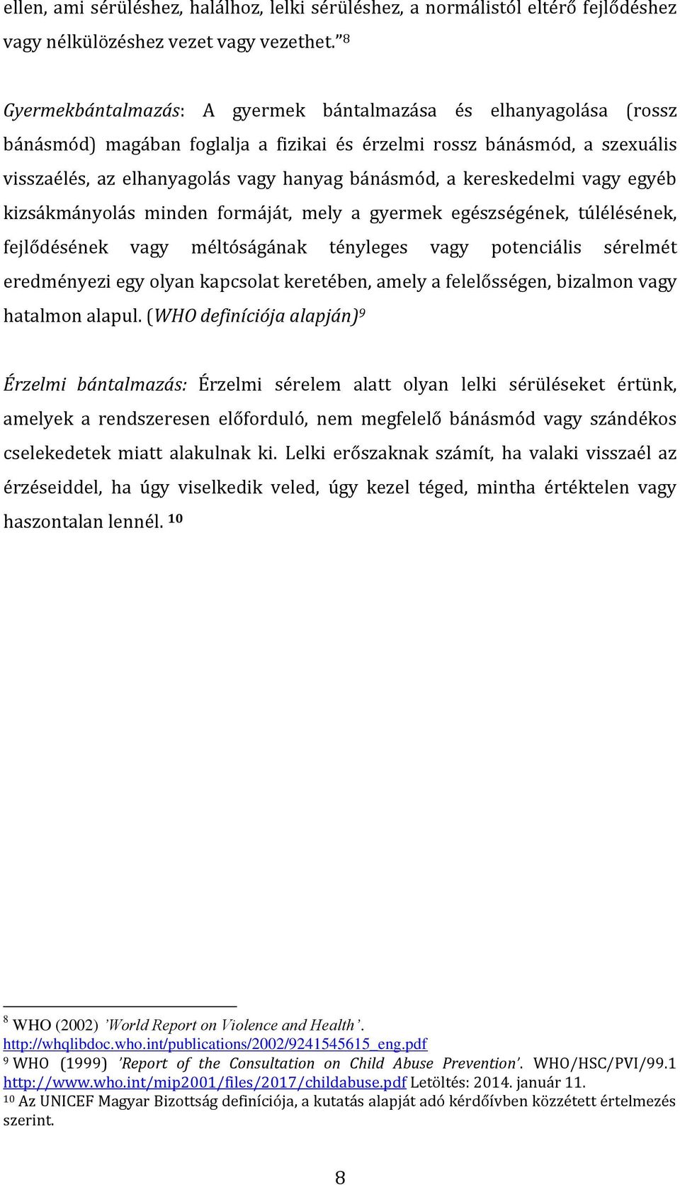 kereskedelmi vagy egyéb kizsákmányolás minden formáját, mely a gyermek egészségének, túlélésének, fejlődésének vagy méltóságának tényleges vagy potenciális sérelmét eredményezi egy olyan kapcsolat