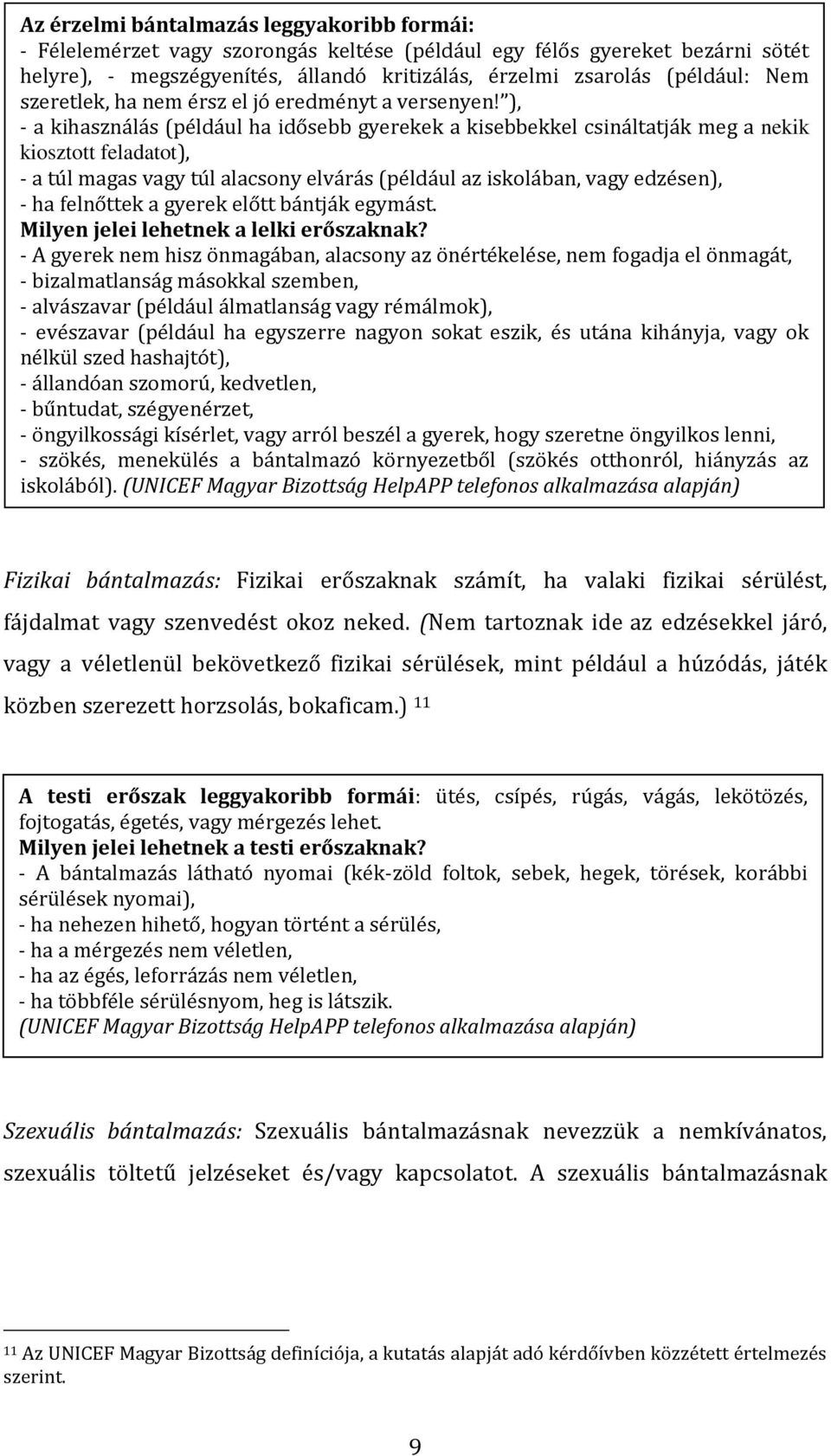 ), - a kihasználás (például ha idősebb gyerekek a kisebbekkel csináltatják meg a nekik kiosztott feladatot), - a túl magas vagy túl alacsony elvárás (például az iskolában, vagy edzésen), - ha