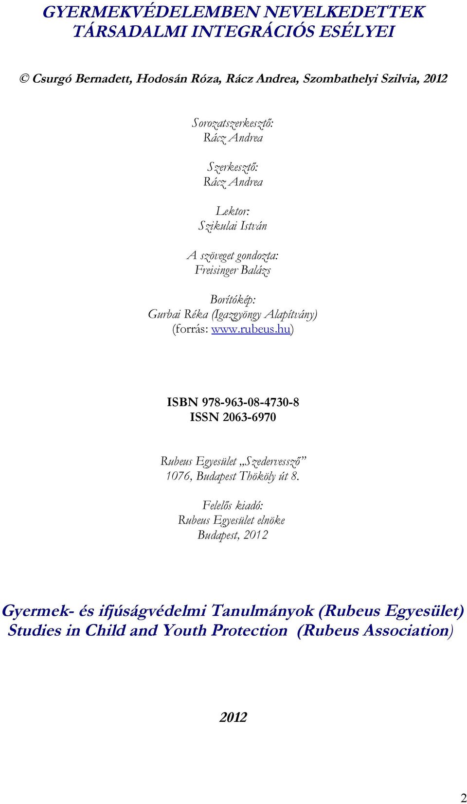 (Igazgyöngy Alapítvány) (forrás: www.rubeus.hu) ISBN 978-963-08-4730-8 ISSN 2063-6970 Rubeus Egyesület Szedervessző 1076, Budapest Thököly út 8.