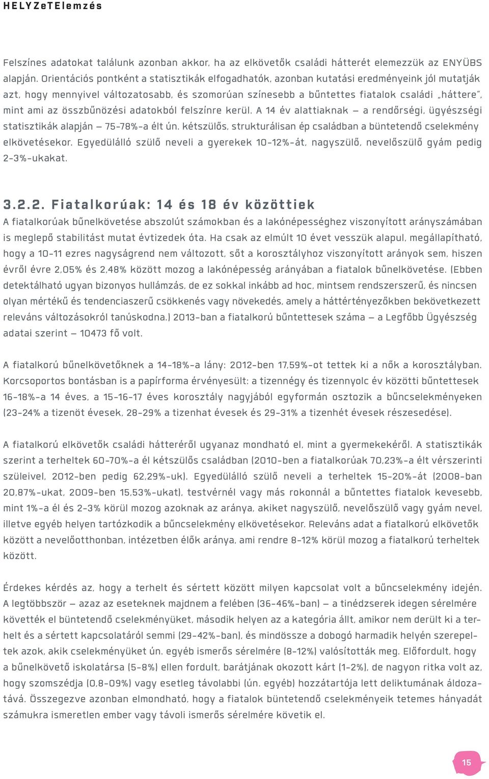 az összbűnözési adatokból felszínre kerül. A 14 év alattiaknak a rendőrségi, ügyészségi statisztikák alapján 75-78%-a élt ún.