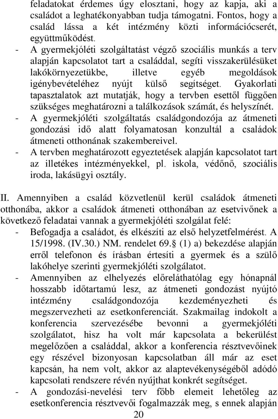 segítséget. Gyakorlati tapasztalatok azt mutatják, hogy a tervben esettől függően szükséges meghatározni a találkozások számát, és helyszínét.