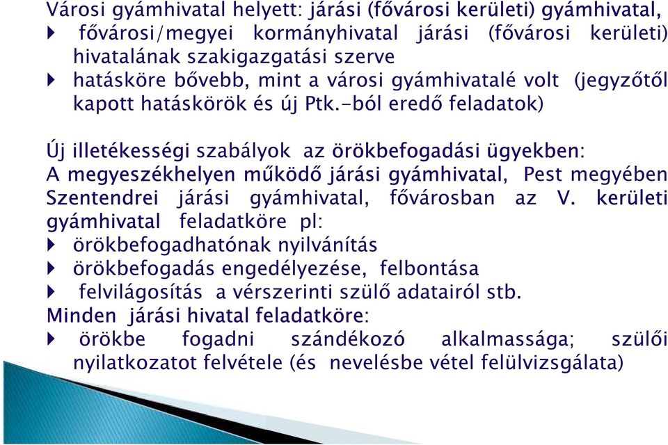 -ból eredő feladatok) Új illetékességi szabályok az örökbefogadási ügyekben: A megyeszékhelyen működő járási gyámhivatal, Pest megyében Szentendrei járási gyámhivatal, fővárosban az V.