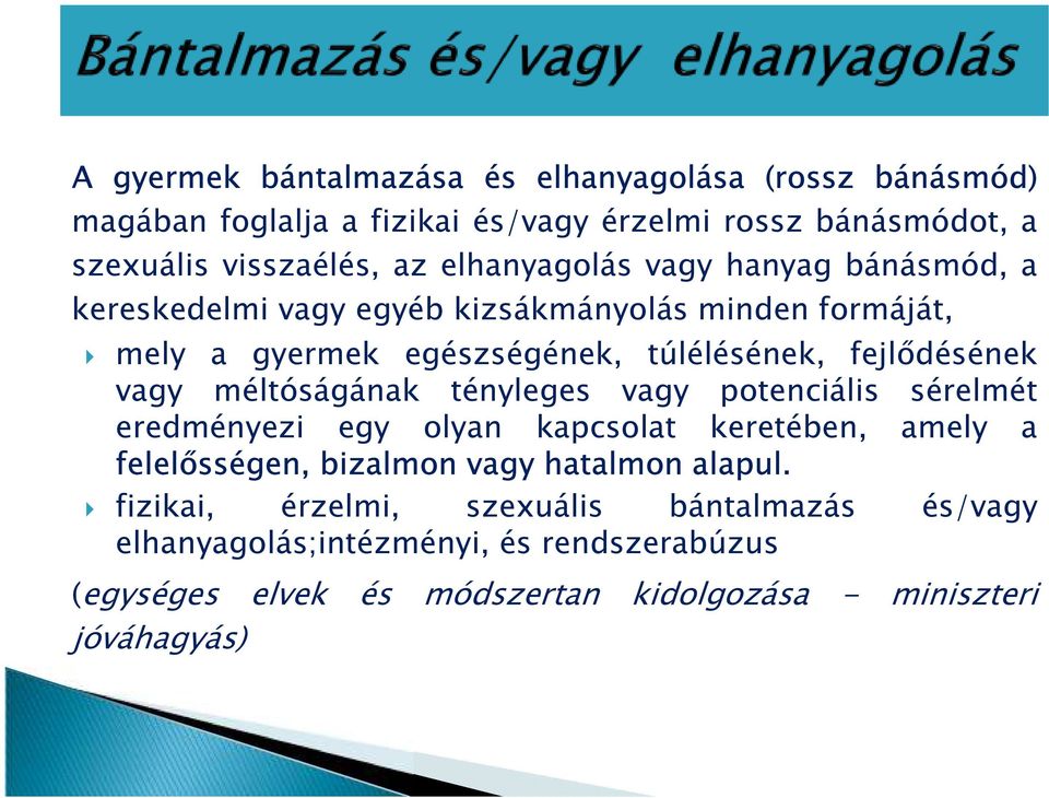 vagy méltóságának tényleges vagy potenciális sérelmét eredményezi egy olyan kapcsolat keretében, amely a felelősségen, bizalmon vagy hatalmon alapul.