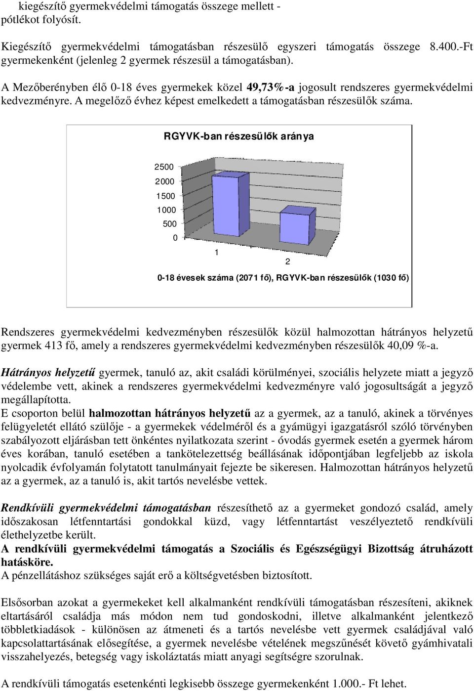 A megelızı évhez képest emelkedett a támogatásban részesülık száma.