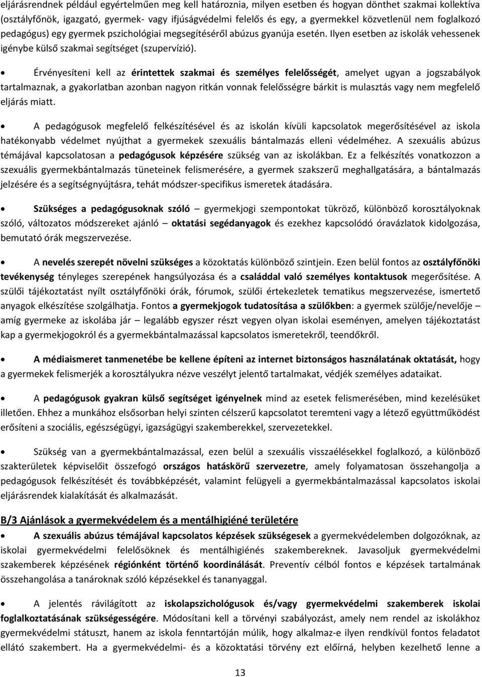 Érvényesíteni kell az érintettek szakmai és személyes felelősségét, amelyet ugyan a jogszabályok tartalmaznak, a gyakorlatban azonban nagyon ritkán vonnak felelősségre bárkit is mulasztás vagy nem