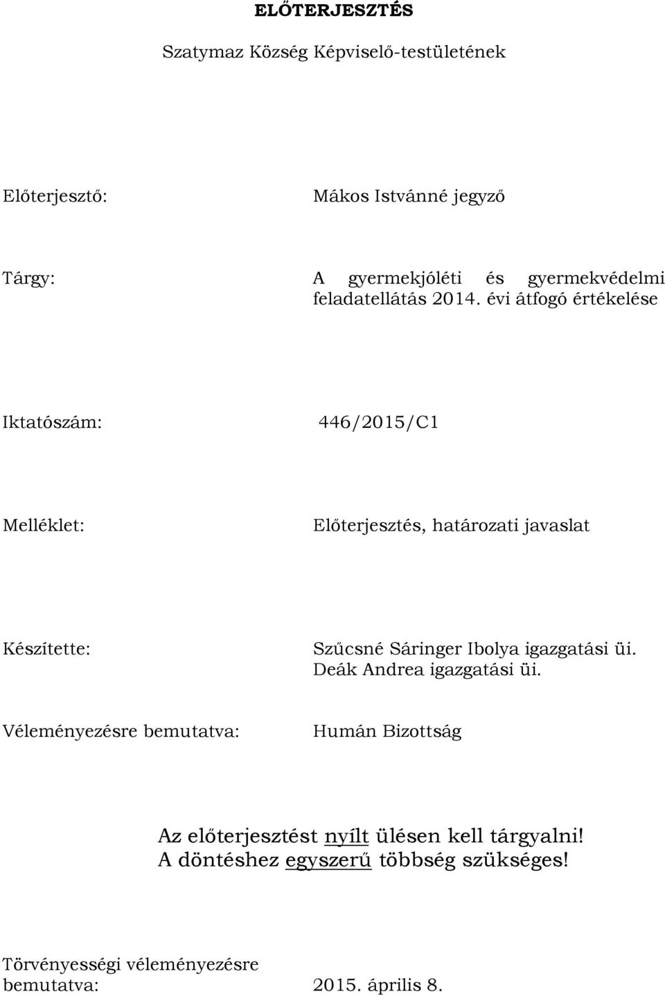 évi átfogó értékelése Iktatószám: 446/2015/C1 Melléklet: Előterjesztés, határozati javaslat Készítette: Szűcsné Sáringer