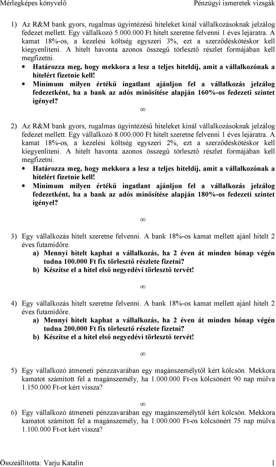 Határozza meg, hogy mekkora a lesz a teljes hiteldíj, amit a vállalkozónak a hitelért fizetnie kell!