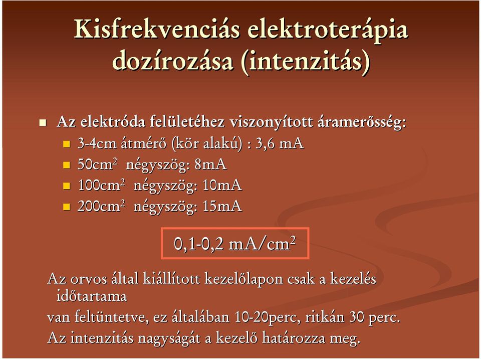 2 négyszög: g: 15mA 0,1-0,2 0,2 ma/cm 2 Az orvos által kiáll llított kezelılapon lapon csak a kezelés