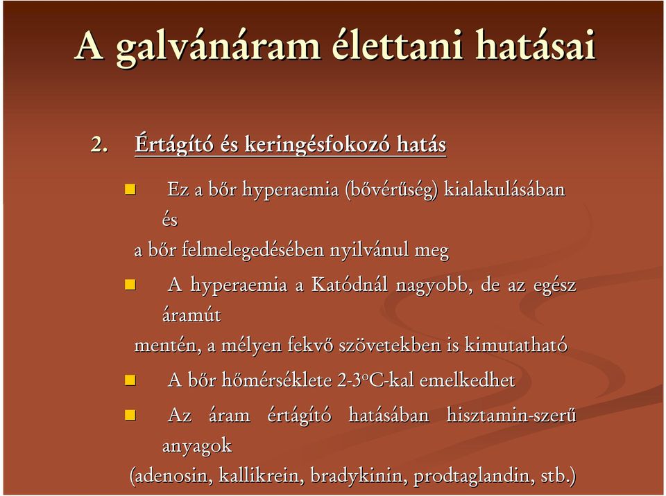 felmelegedésében nyilvánul nul meg A hyperaemia a Katódn dnál l nagyobb, de az egész áramút mentén, n, a mélyen