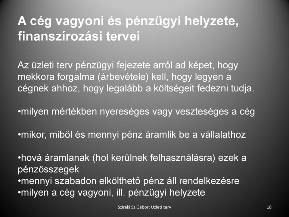 milyen mértékben nyereséges vagy veszteséges a cég mikor, miből és mennyi pénz áramlik be a vállalathoz hová áramlanak (hol