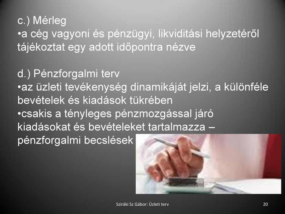 ) Pénzforgalmi terv az üzleti tevékenység dinamikáját jelzi, a különféle bevételek