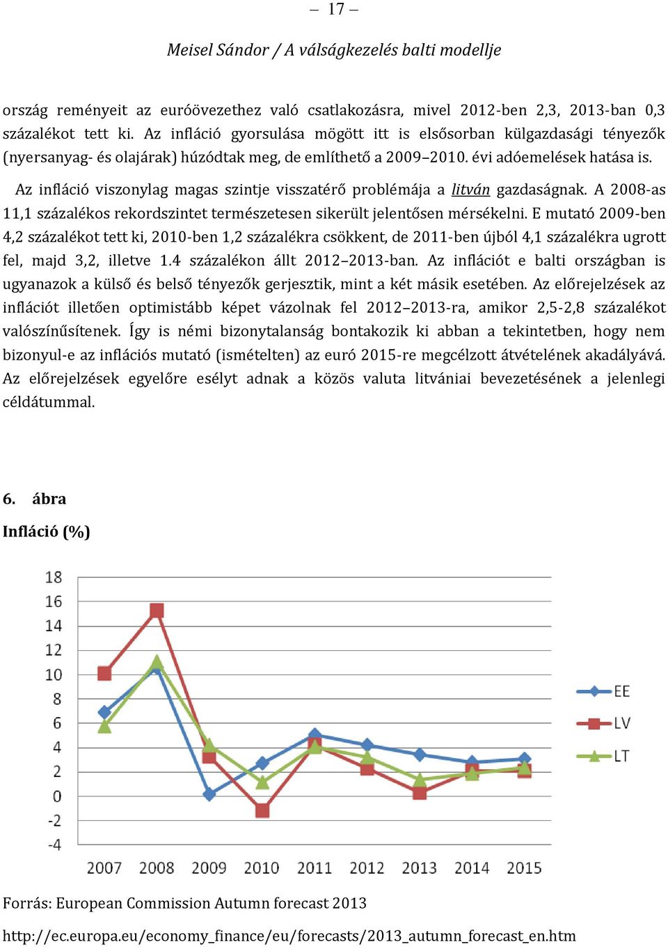 Az infláció viszonylag magas szintje visszatérő problémája a litván gazdaságnak. A 2008-as 11,1 százalékos rekordszintet természetesen sikerült jelentősen mérsékelni.