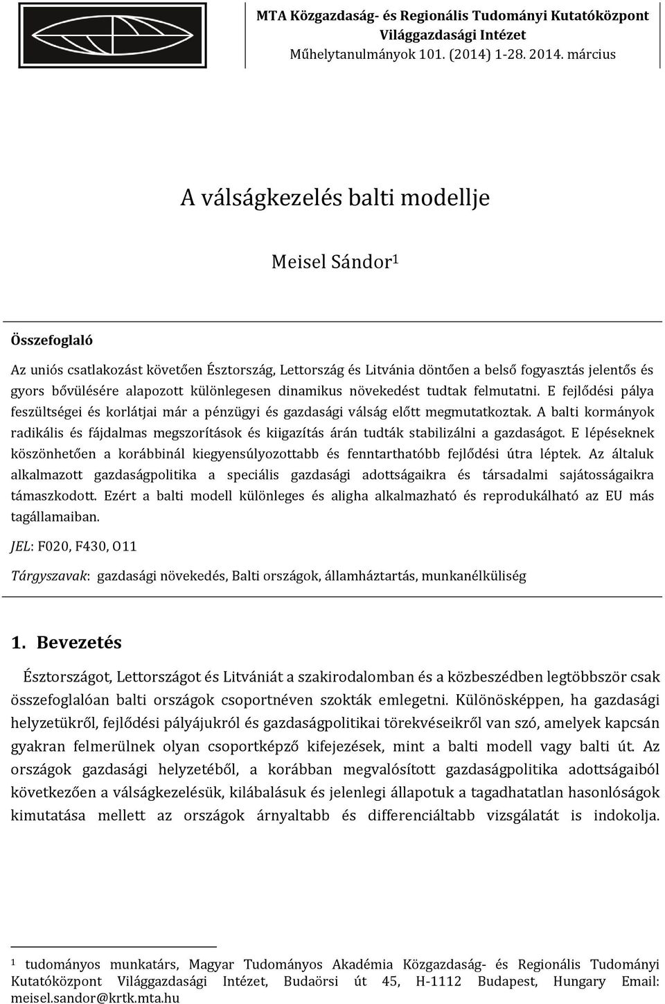 különlegesen dinamikus növekedést tudtak felmutatni. E fejlődési pálya feszültségei és korlátjai már a pénzügyi és gazdasági válság előtt megmutatkoztak.