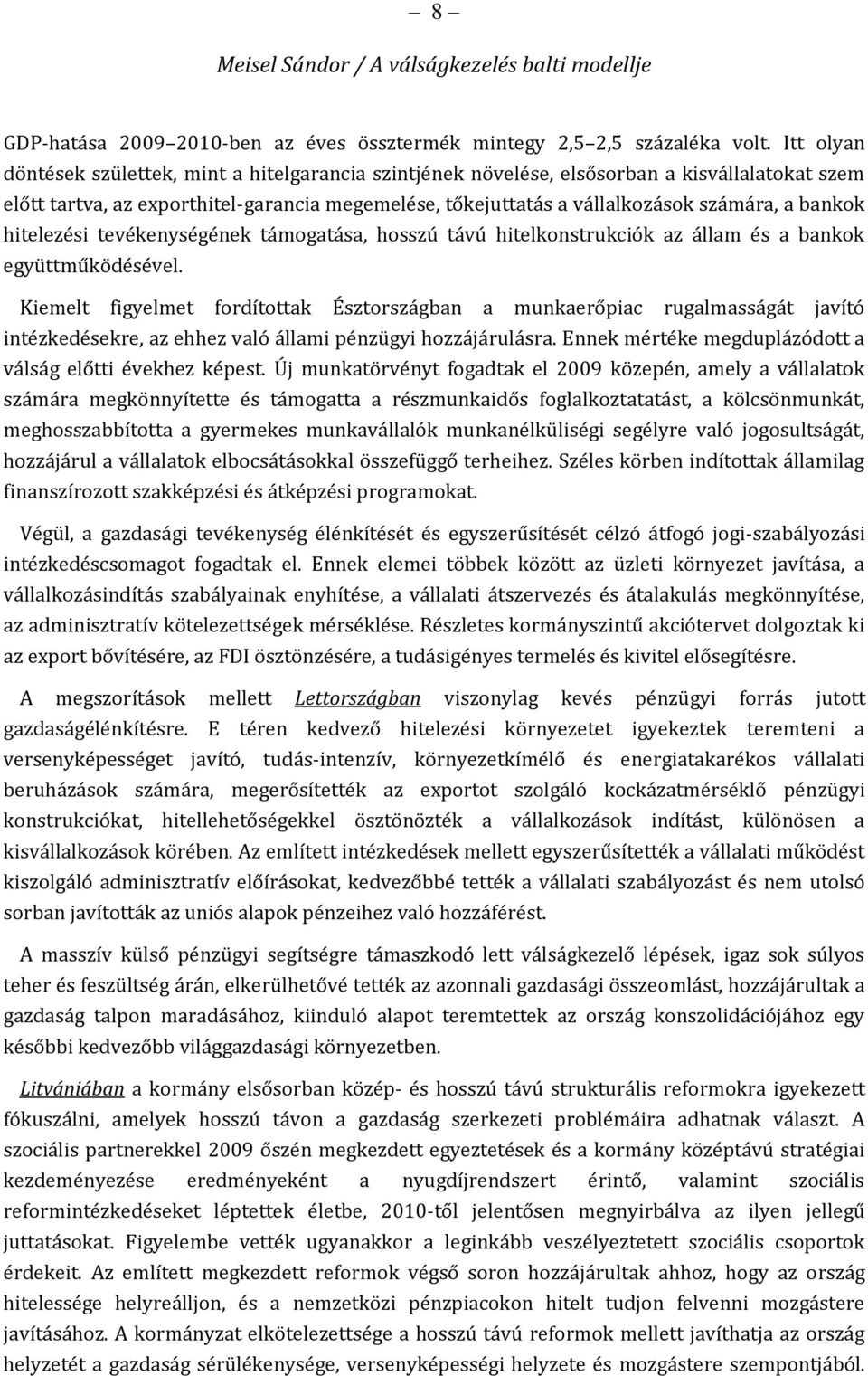 bankok hitelezési tevékenységének támogatása, hosszú távú hitelkonstrukciók az állam és a bankok együttműködésével.