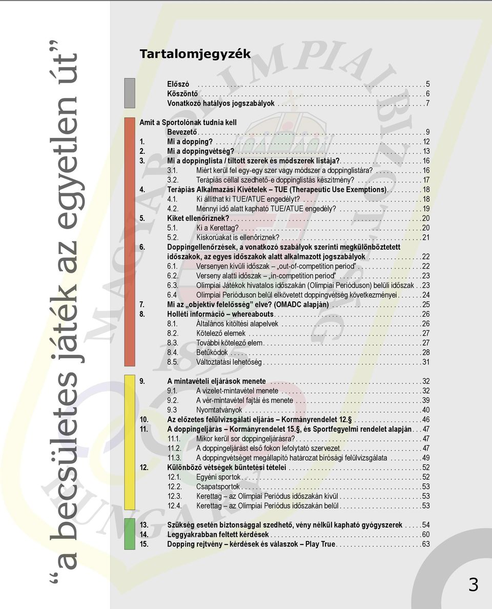 Mi a doppingvétség?................................................... 13 3. Mi a doppinglista / tiltott szerek és módszerek listája?....................... 16 3.1. Miért kerül fel egy-egy szer vagy módszer a doppinglistára?