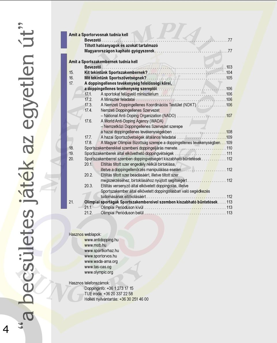 Mit tekintünk Sportszövetségnek?....................................... 105 17. A doppingellenes tevékenység felelősségi körei, a doppingellenes tevékenység szereplői.................................. 106 17.