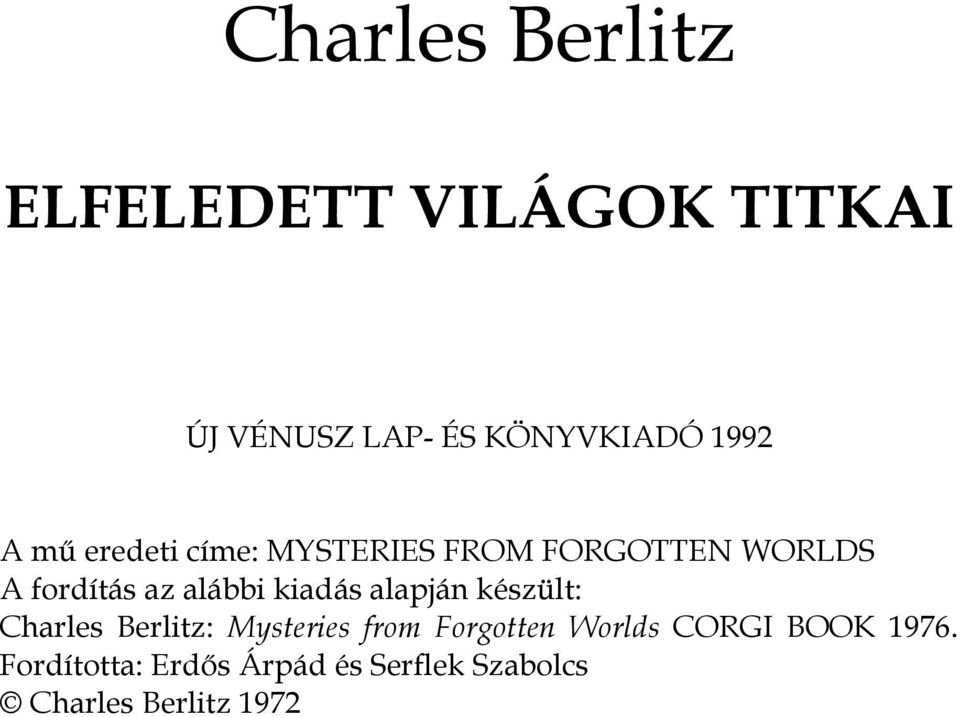 kiadás alapján készült: Charles Berlitz: Mysteries from Forgotten Worlds