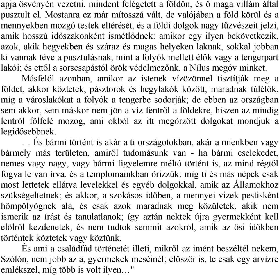 bekövetkezik, azok, akik hegyekben és száraz és magas helyeken laknak, sokkal jobban ki vannak téve a pusztulásnak, mint a folyók mellett élők vagy a tengerpart lakói; és ettől a sorscsapástól örök