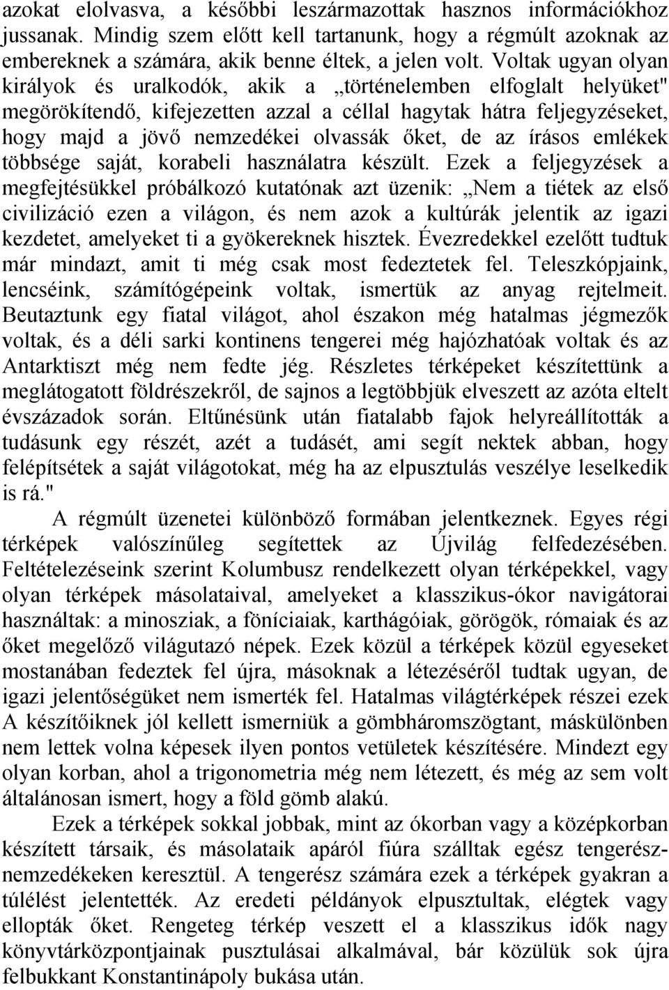 de az írásos emlékek többsége saját, korabeli használatra készült.