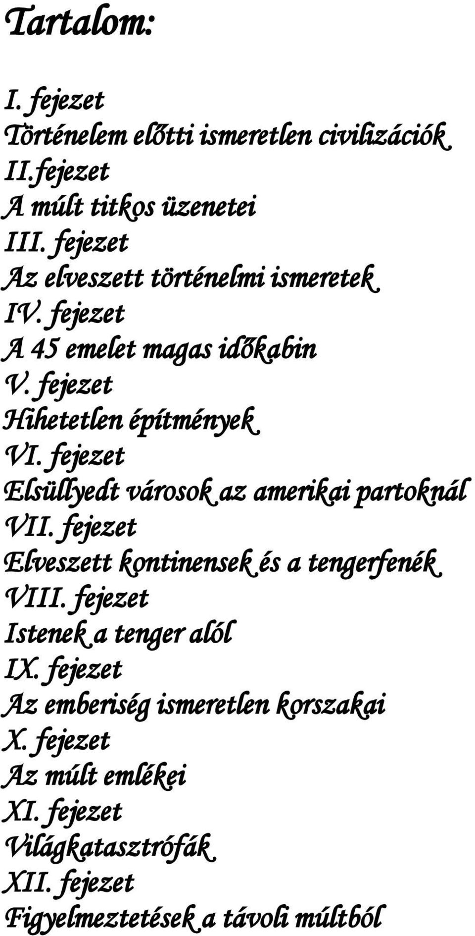 fejezet Elsüllyedt városok az amerikai partoknál VII. fejezet Elveszett kontinensek és a tengerfenék VIII.