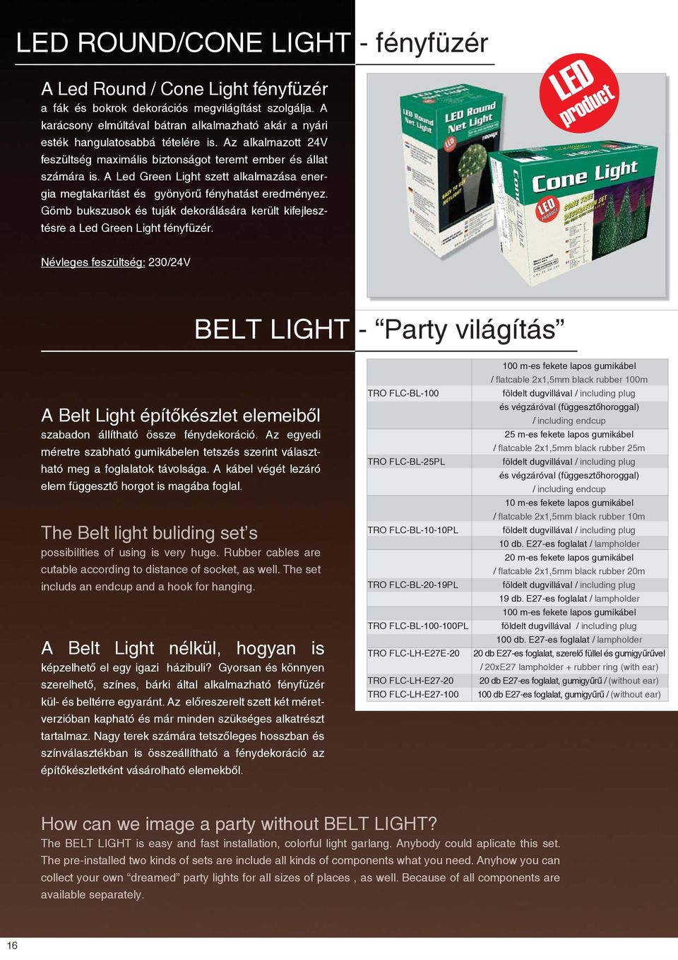 A Led Green Light szett alkalmazása energia megtakarítást és gyönyörű fényhatást eredményez. Gömb bukszusok és tuják dekorálására került kifejlesztésre a Led Green Light fényfüzér.