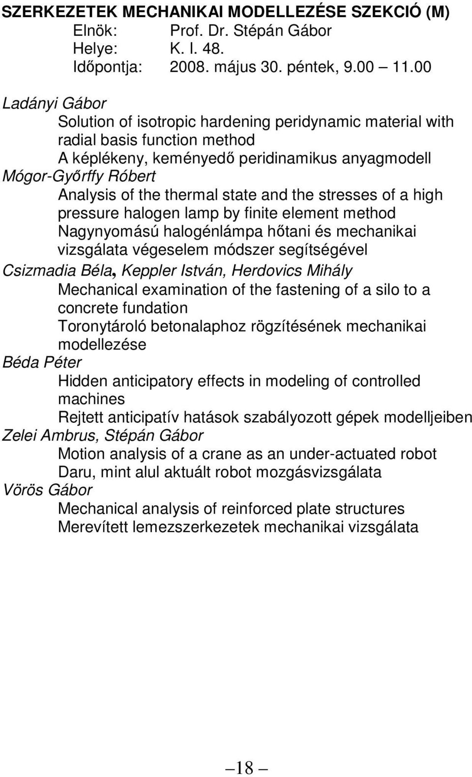 state and the stresses of a high pressure halogen lamp by finite element method Nagynyomású halogénlámpa hıtani és mechanikai vizsgálata végeselem módszer segítségével Csizmadia Béla, Keppler István,