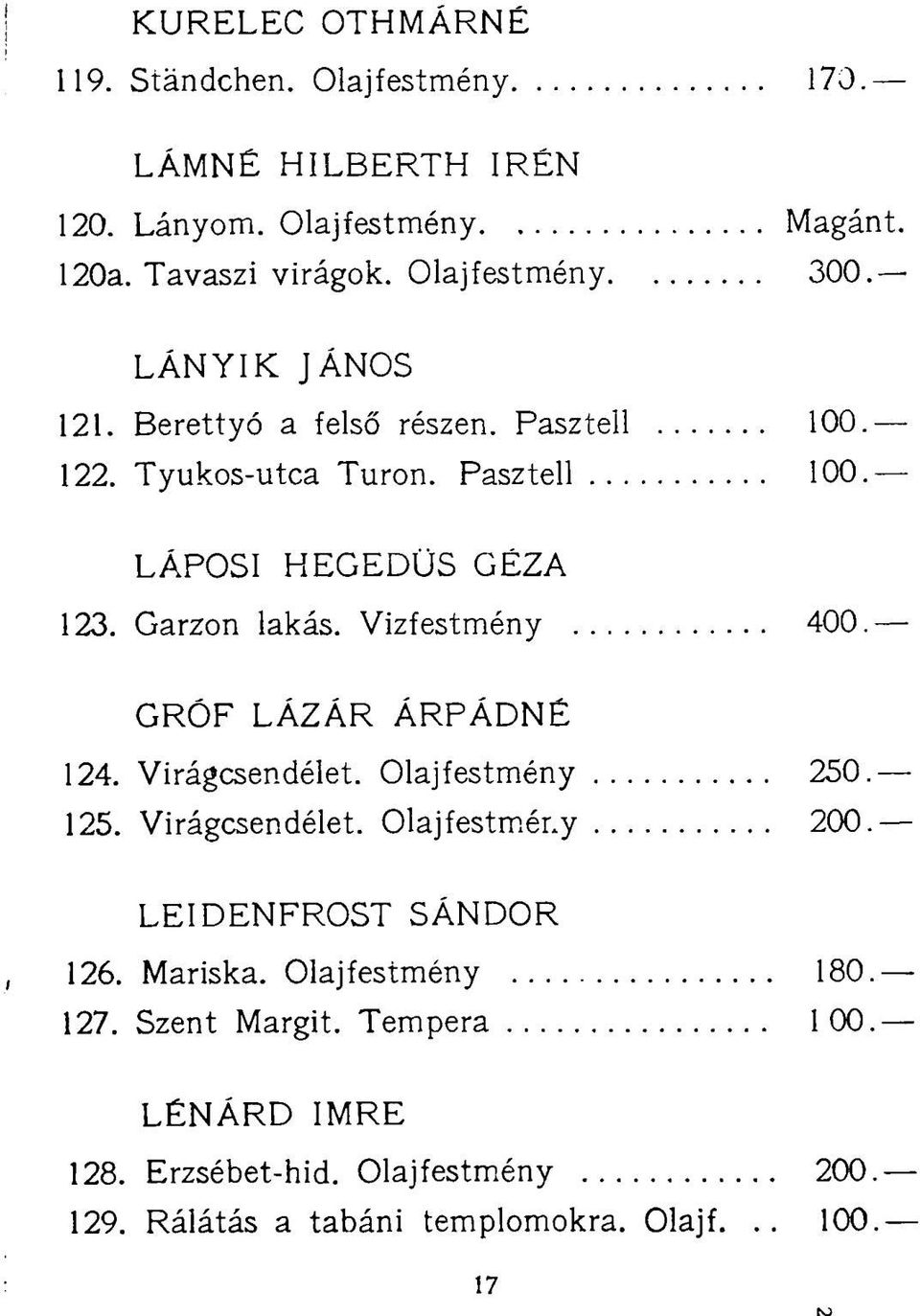 Vizfestmény 400. GRÓF LÁZÁR ÁRPÁDNÉ 124. Virágcsendélet. Olajfestmény 250. 125. Virágcsendélet. Olajfestmény 200. LEIDENFROST SÁNDOR 126.