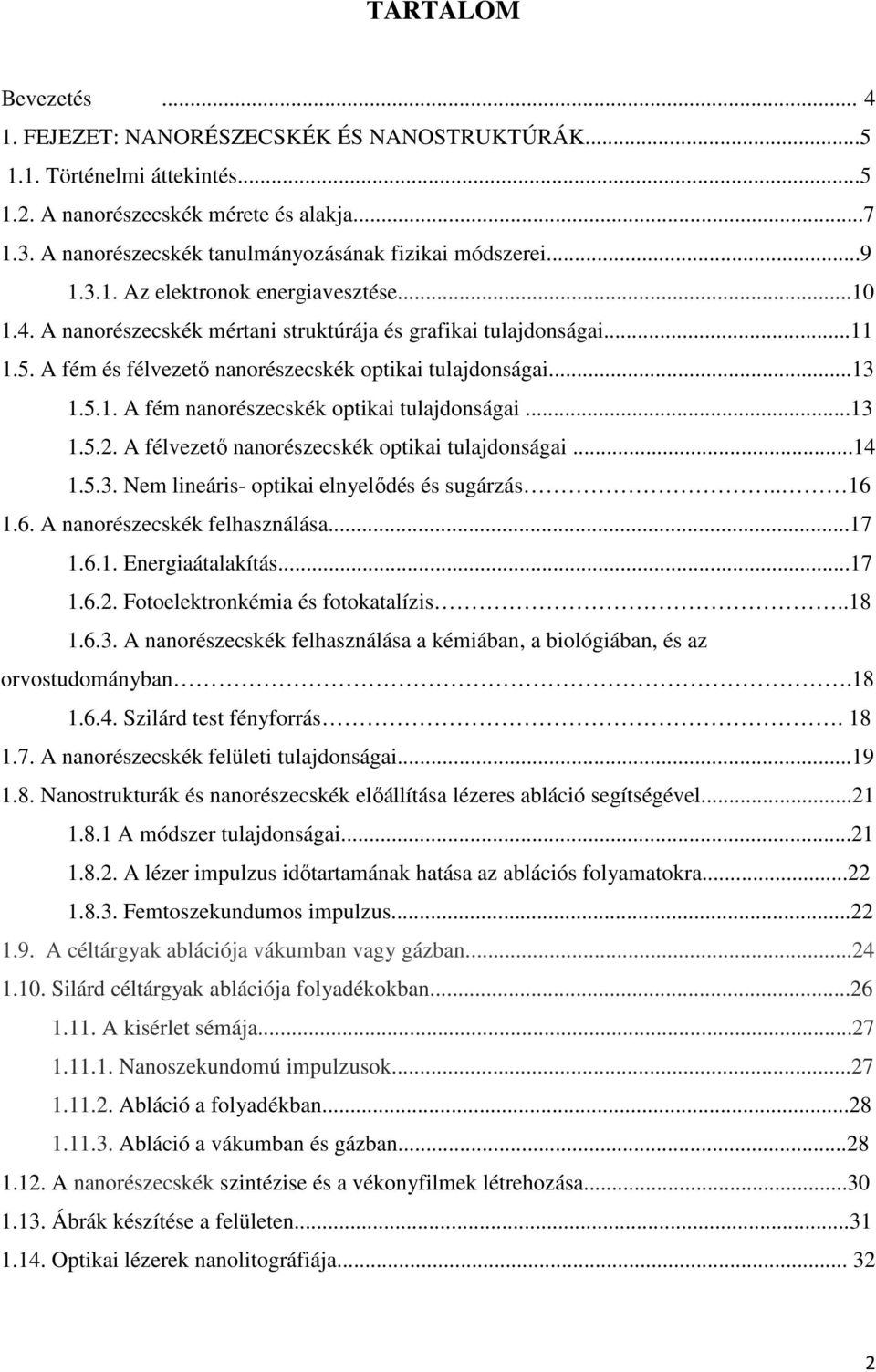 A fém és félvezetı nanorészecskék optikai tulajdonságai...13 1.5.1. A fém nanorészecskék optikai tulajdonságai...13 1.5.2. A félvezetı nanorészecskék optikai tulajdonságai...14 1.5.3. Nem lineáris- optikai elnyelıdés és sugárzás.