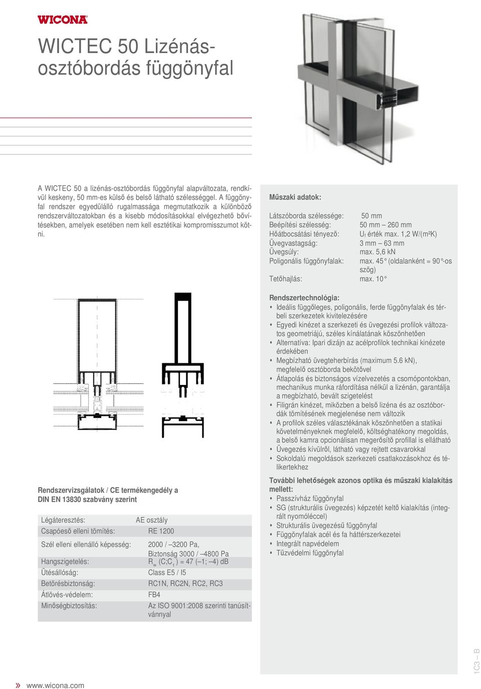 kompromisszumot kötni. Mőszaki adatok: Látszóborda szélessége: 50 mm Beépítési szélesség: 50 mm 260 mm U f érték max. 1,2 W/(m²K) Üvegvastagság: 3 mm 63 mm Üvegsúly: max.