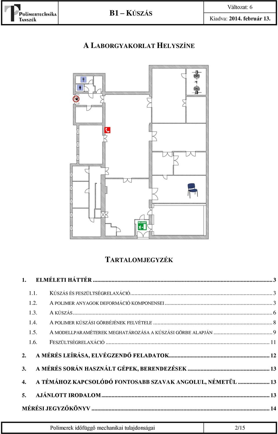 ... A MÉRÉS LÍRÁSA, LVÉGZNDŐ FLADATOK... 3. A MÉRÉS SORÁN HASZNÁLT GÉPK, BRNDZÉSK... 3 4.