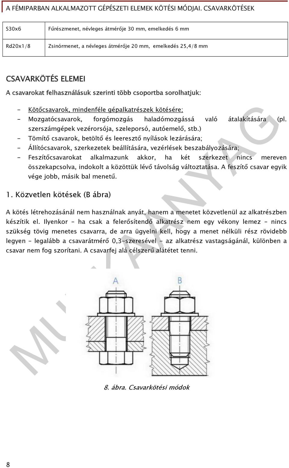 ) - Tömítő csavarok, betöltő és leeresztő nyílások lezárására; - Állítócsavarok, szerkezetek beállítására, vezérlések beszabályozására; - Feszítőcsavarokat alkalmazunk akkor, ha két szerkezet nincs