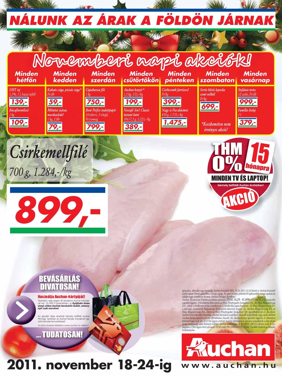 Mitwisz száraz macskaeledel 1 kg, 2 féle 799,- 389,- 109,- 79,- Cápaharcsa filé 1 kg Boni Perfex toalettpapír 24 tekercs, 3 rétegû, Ft/csomag Auchan kenyér* 1,5 kg, 133,-/kg Nescafé 3in1 Classic