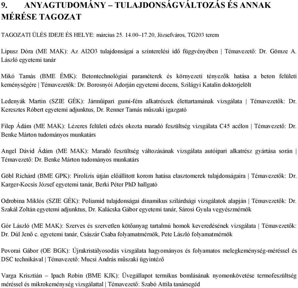 László egyetemi tanár Mikó Tamás (BME ÉMK): Betontechnológiai paraméterek és környezeti tényezők hatása a beton felületi keménységére Témavezetők: Dr.